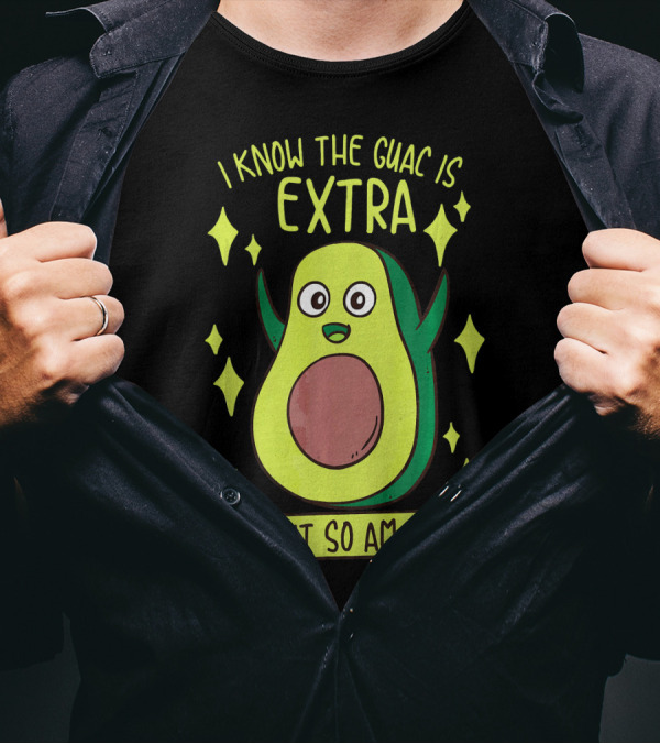 I Know The Guac Is Extra But So Am I Avocado Character With Stars T-Shirt