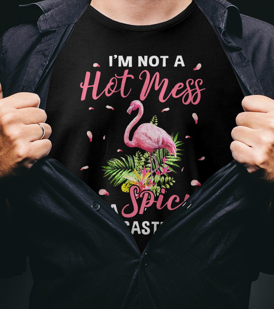 I'm Not A Hot Mess I'm A Spicy Disaster Flamingo Tropical Leaves T-Shirt
