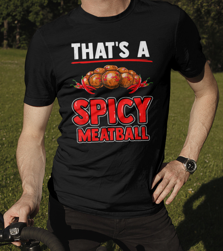 That's A Spicy Meatball T-Shirt