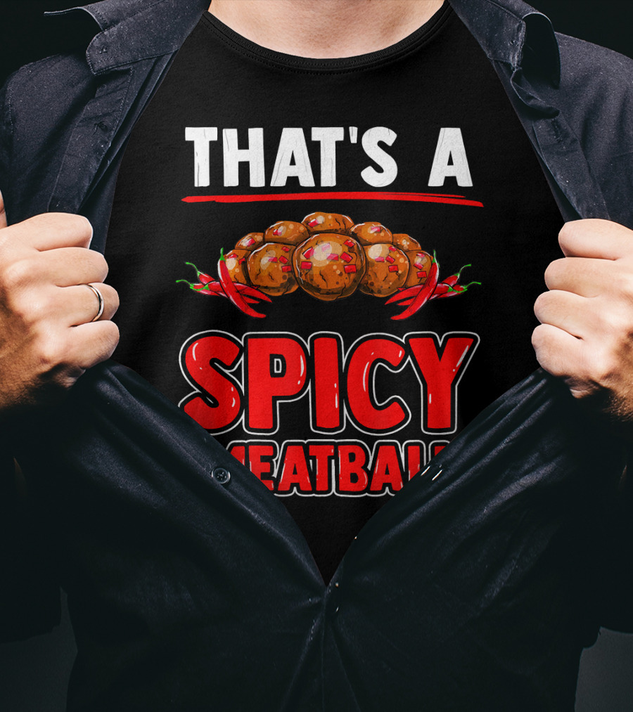 That's A Spicy Meatball T-Shirt