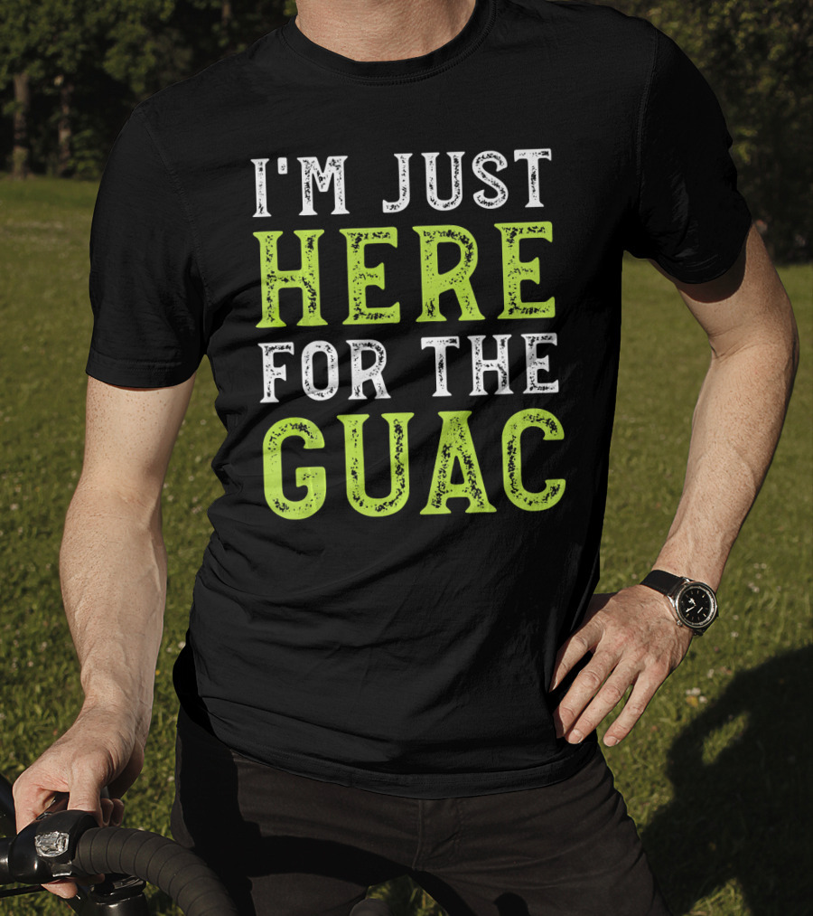 I'm Just Here For The Guac T-Shirt