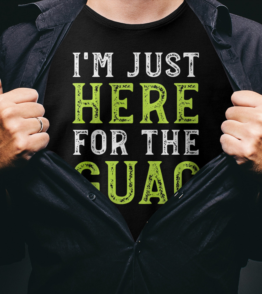 I'm Just Here For The Guac T-Shirt