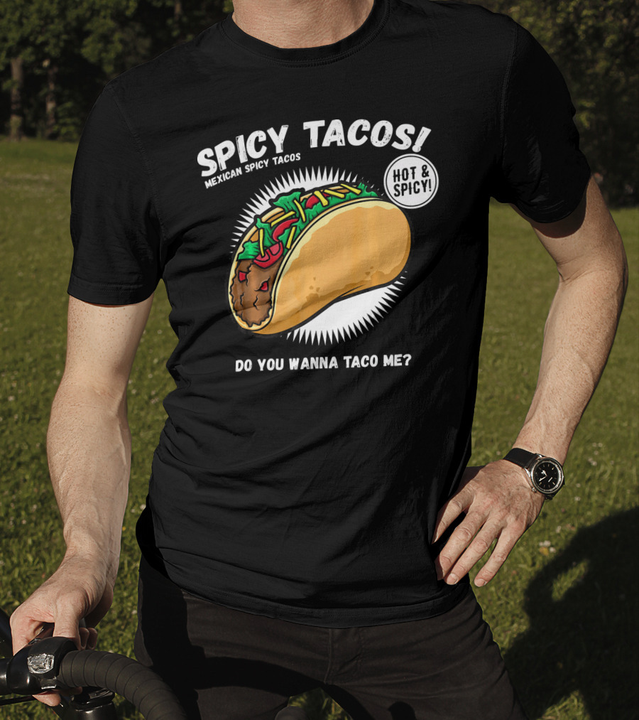 Spicy Tacos Mexican Hot And Spicy Do You Wanna Taco Me Cinco De Mayo T-Shirt