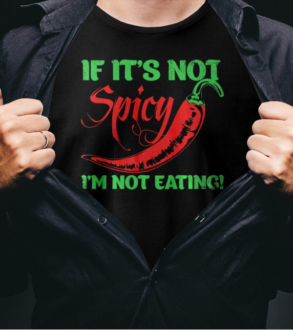 If It's Not Spicy I'm Not Eating Chili Pepper T-Shirt