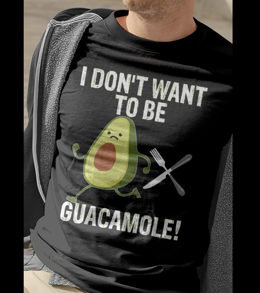 I Don't Want To Be Guacamole Avocado Lover Funny T-Shirt