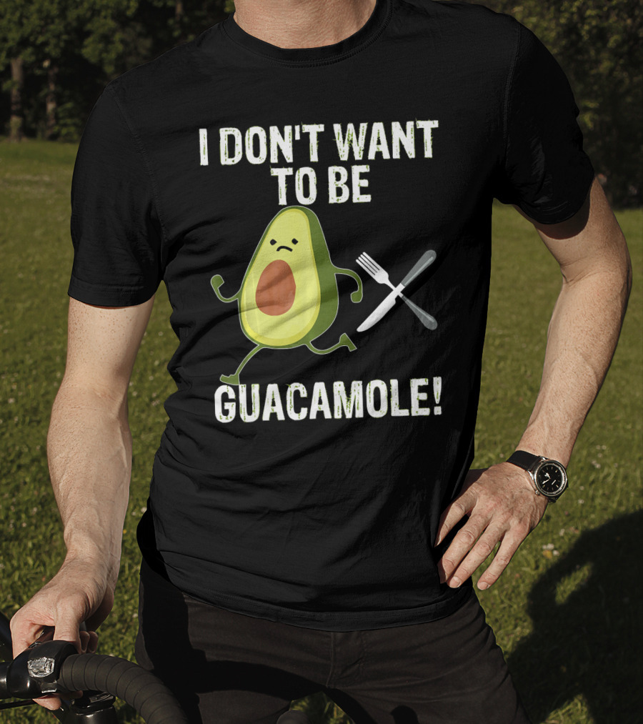 I Don't Want To Be Guacamole Avocado Lover Funny T-Shirt