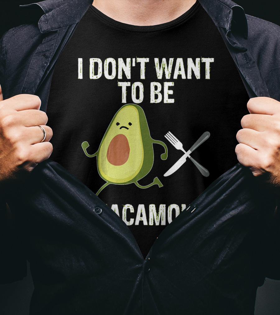 I Don't Want To Be Guacamole Avocado Lover Funny T-Shirt
