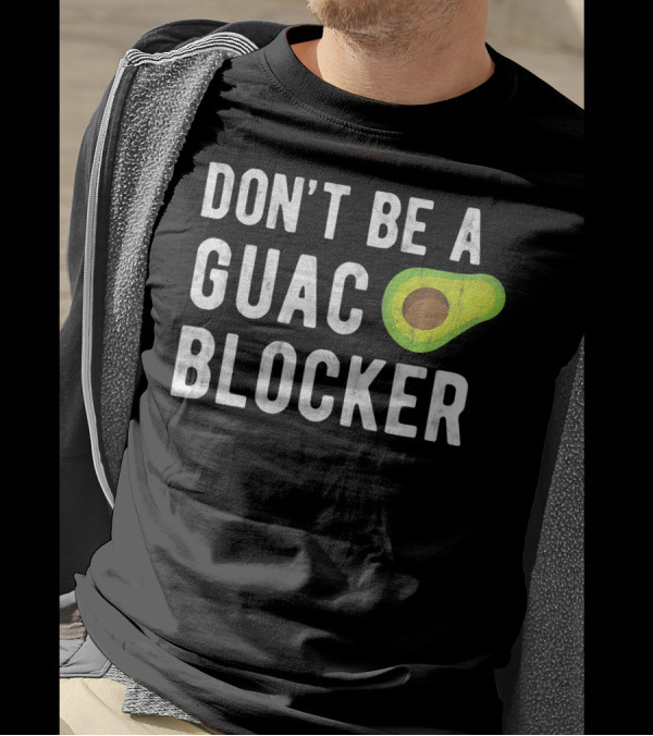 DON'T BE A GUAC BLOCKER Avocado Joke T-Shirt