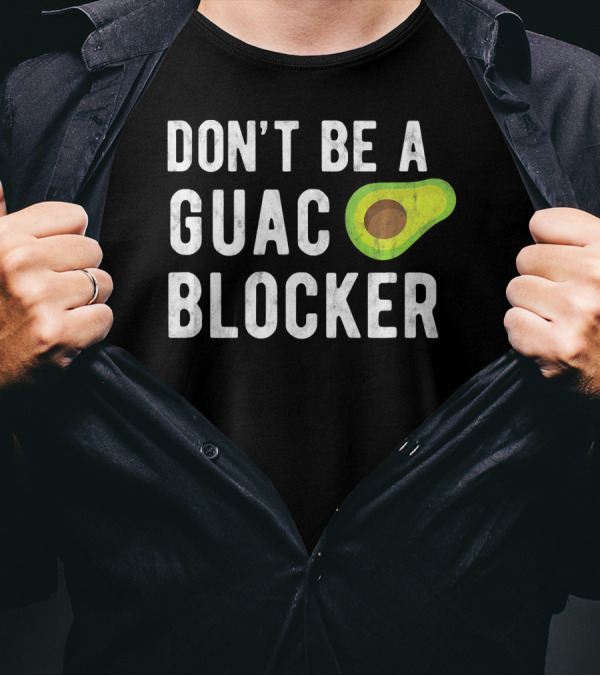 DON'T BE A GUAC BLOCKER Avocado Joke T-Shirt