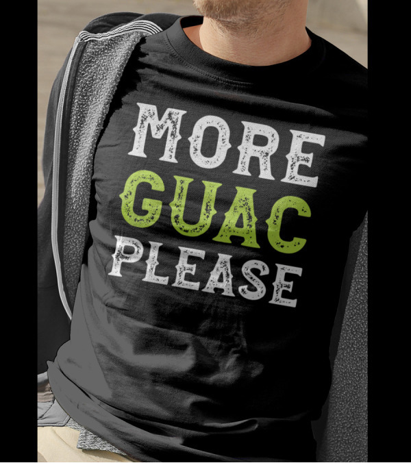 More Guac Please Funny Guacamole Humor T-Shirt