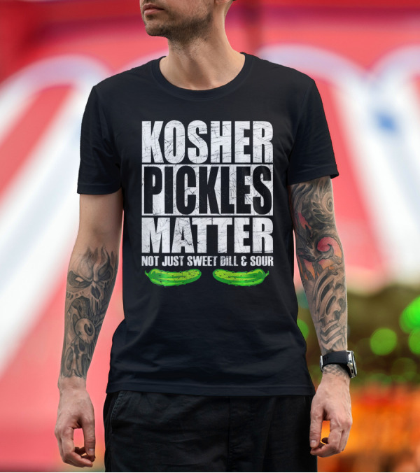 Premium T-Shirt: Kosher Pickles Matter Not Just Sweet Dill and Sour T-Shirt Kosher Pickles Matter Not Just Sweet Dill and Sour T-Shirt