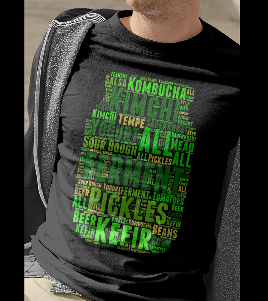 FERMENT ALL Yogurt Pickles Beer Sour Dough Kimchi Kefir Kombucha Sauerkraut Salsa Mead Tempeh T-Shirt