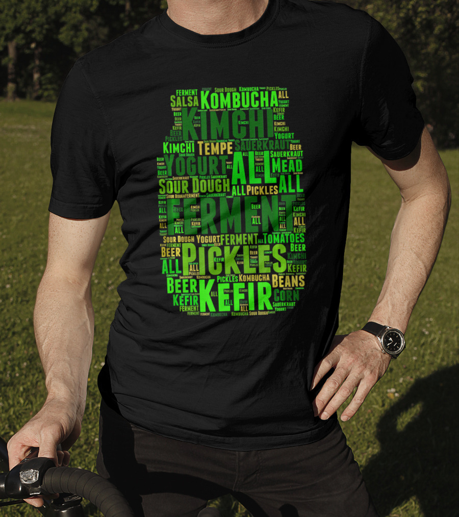 FERMENT ALL Yogurt Pickles Beer Sour Dough Kimchi Kefir Kombucha Sauerkraut Salsa Mead Tempeh T-Shirt
