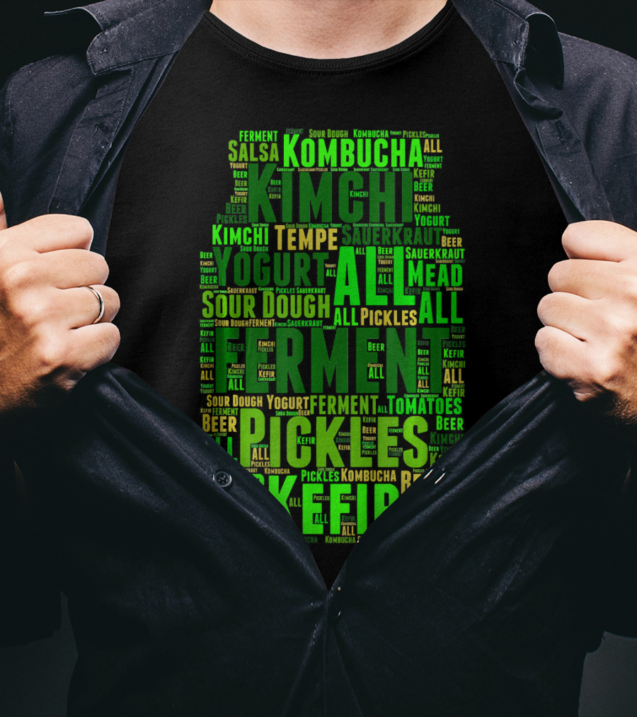 FERMENT ALL Yogurt Pickles Beer Sour Dough Kimchi Kefir Kombucha Sauerkraut Salsa Mead Tempeh T-Shirt