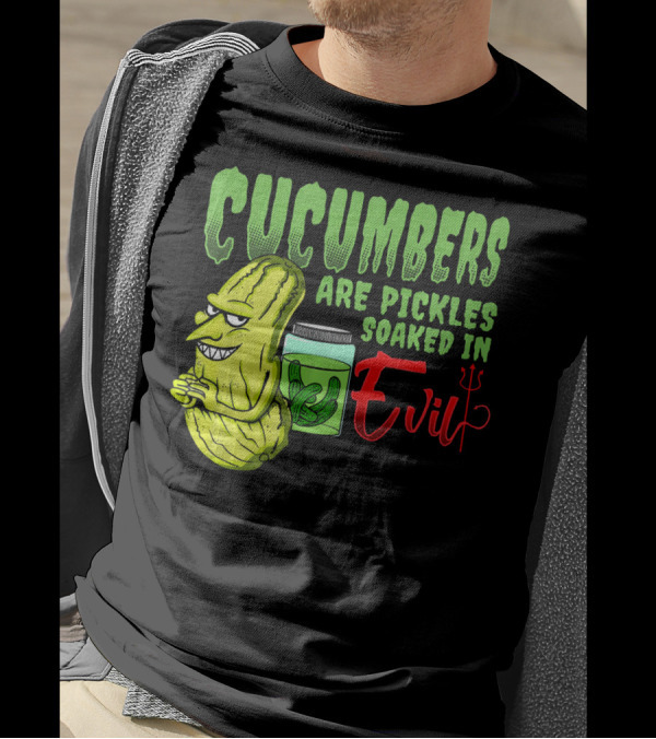 Cucumbers Are Pickles Soaked In Evil With Cartoon Cucumber And Jar T-Shirt