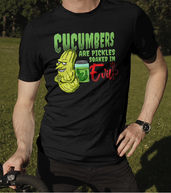 Cucumbers Are Pickles Soaked In Evil With Cartoon Cucumber And Jar T-Shirt