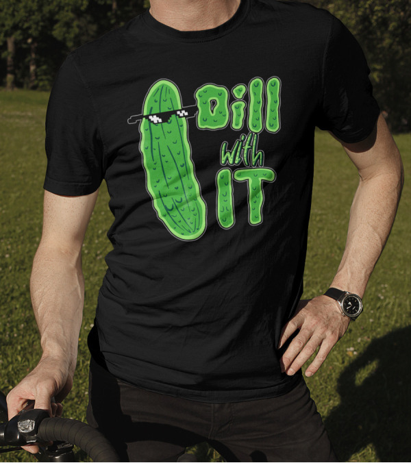 Dill With It Meme Funny Pickle Wearing Sunglasses T-Shirt
