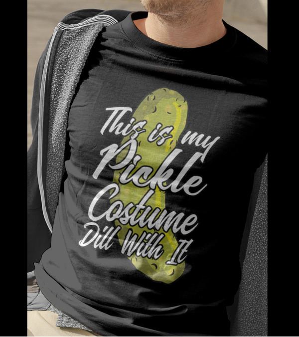 This Is My Pickle Costume Dill With It Fun Halloween Phrase T-Shirt