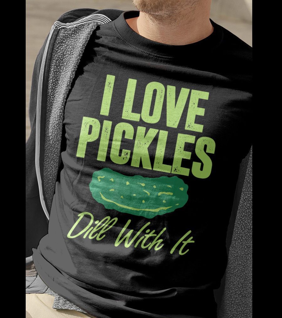 I Love Pickles Dill With It Funny Pickle T-Shirt