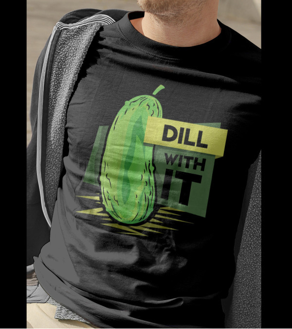 Dill With It Pickle Humor Dill Pickles T-Shirt