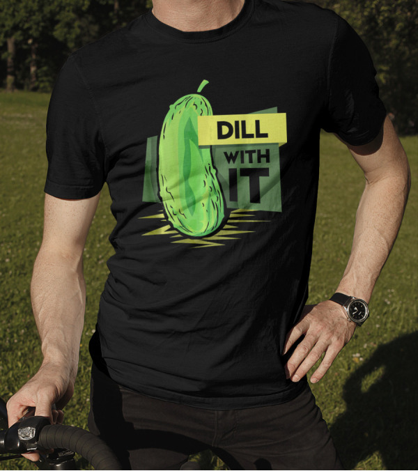 Dill With It Pickle Humor Dill Pickles T-Shirt