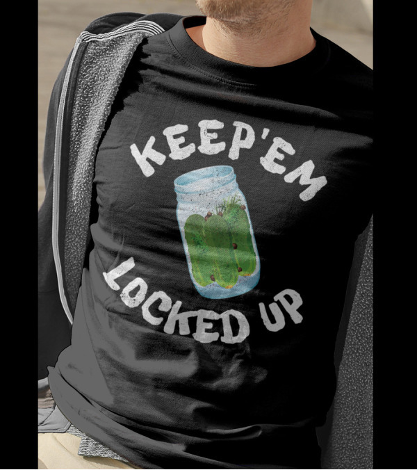 KEEP'EM LOCKED UP PICKLES T-Shirt