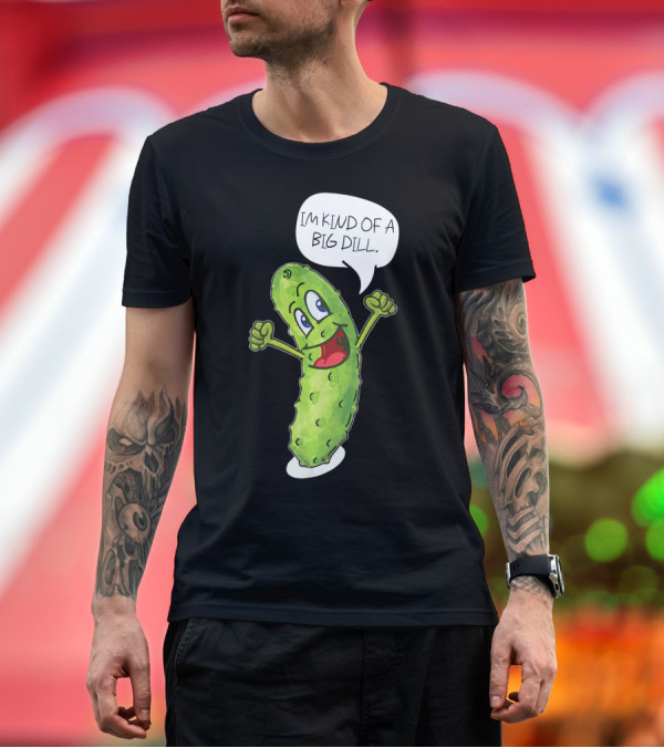 Premium T-Shirt: Im Kind of A Big Dill Funny Pickle with Speech Bubble T-Shirt Im Kind of A Big Dill Funny Pickle with Speech Bubble T-Shirt