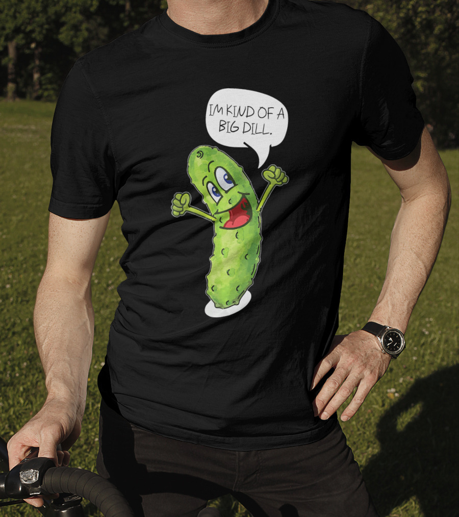 Im Kind Of A Big Dill Funny Pickle With Speech Bubble T-Shirt