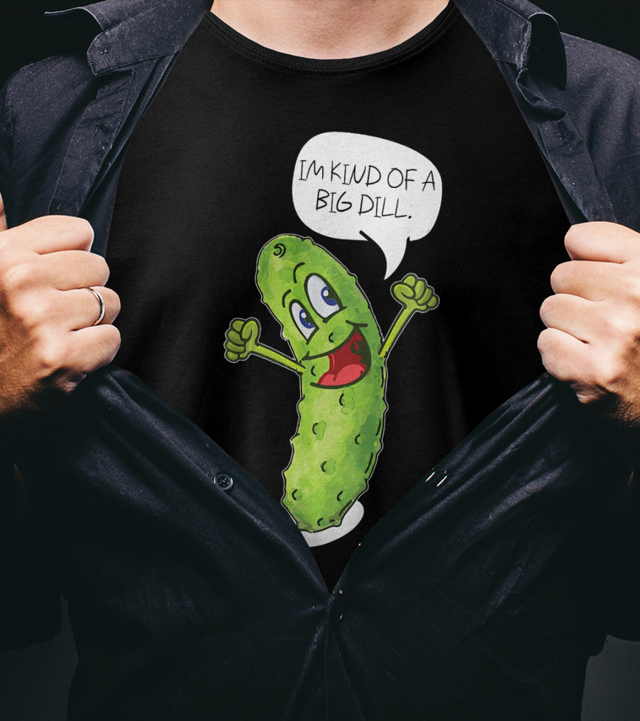 Im Kind Of A Big Dill Funny Pickle With Speech Bubble T-Shirt