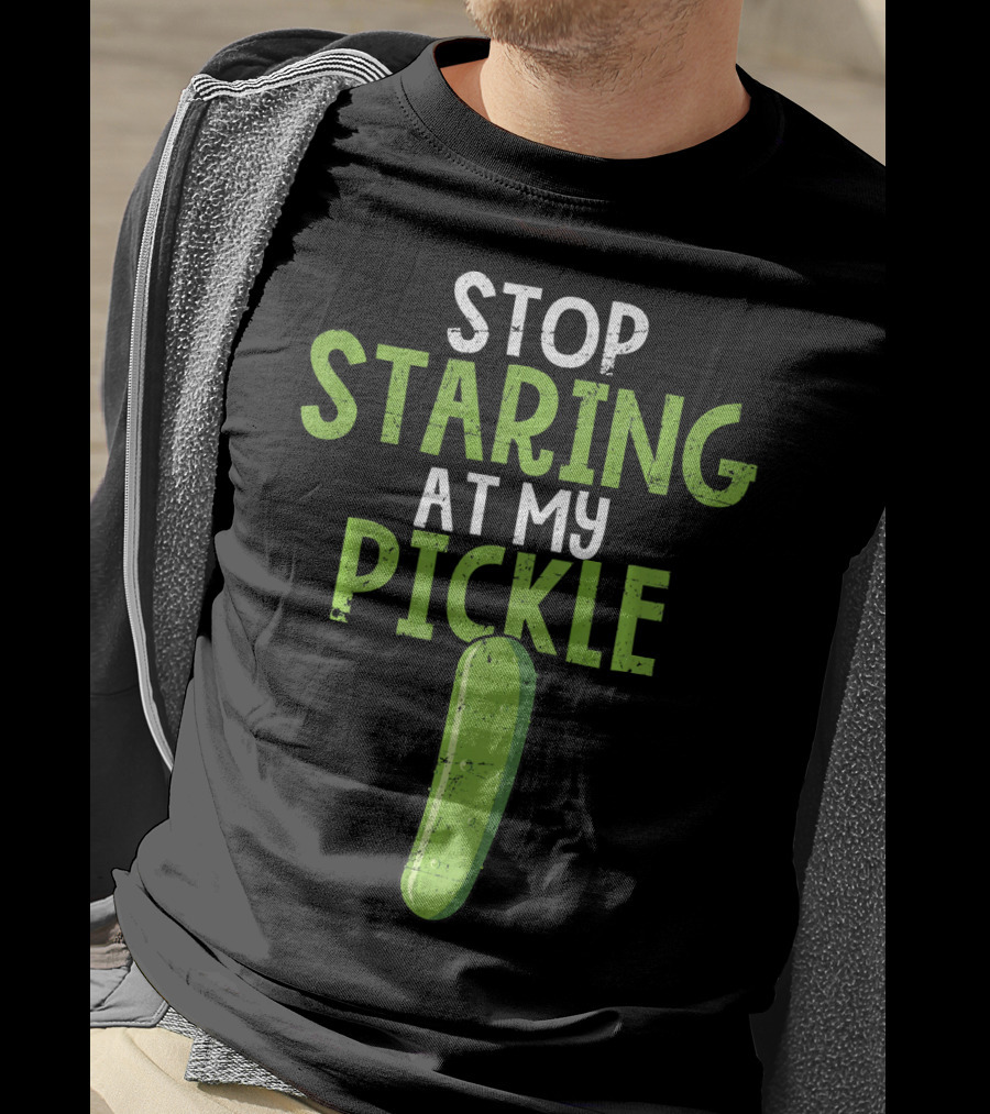 Stop Staring At My Pickle T-Shirt