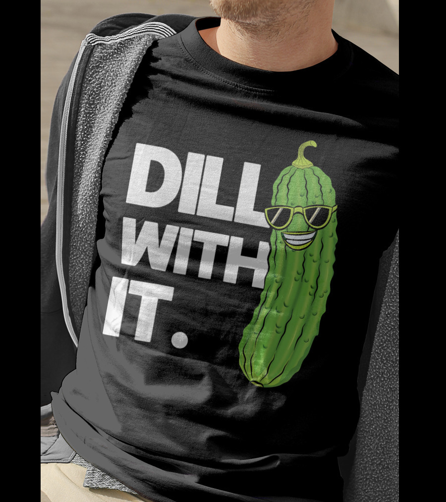 Dill With It Funny Pickle Joke Pun Pickle Wearing Sunglasses T-Shirt