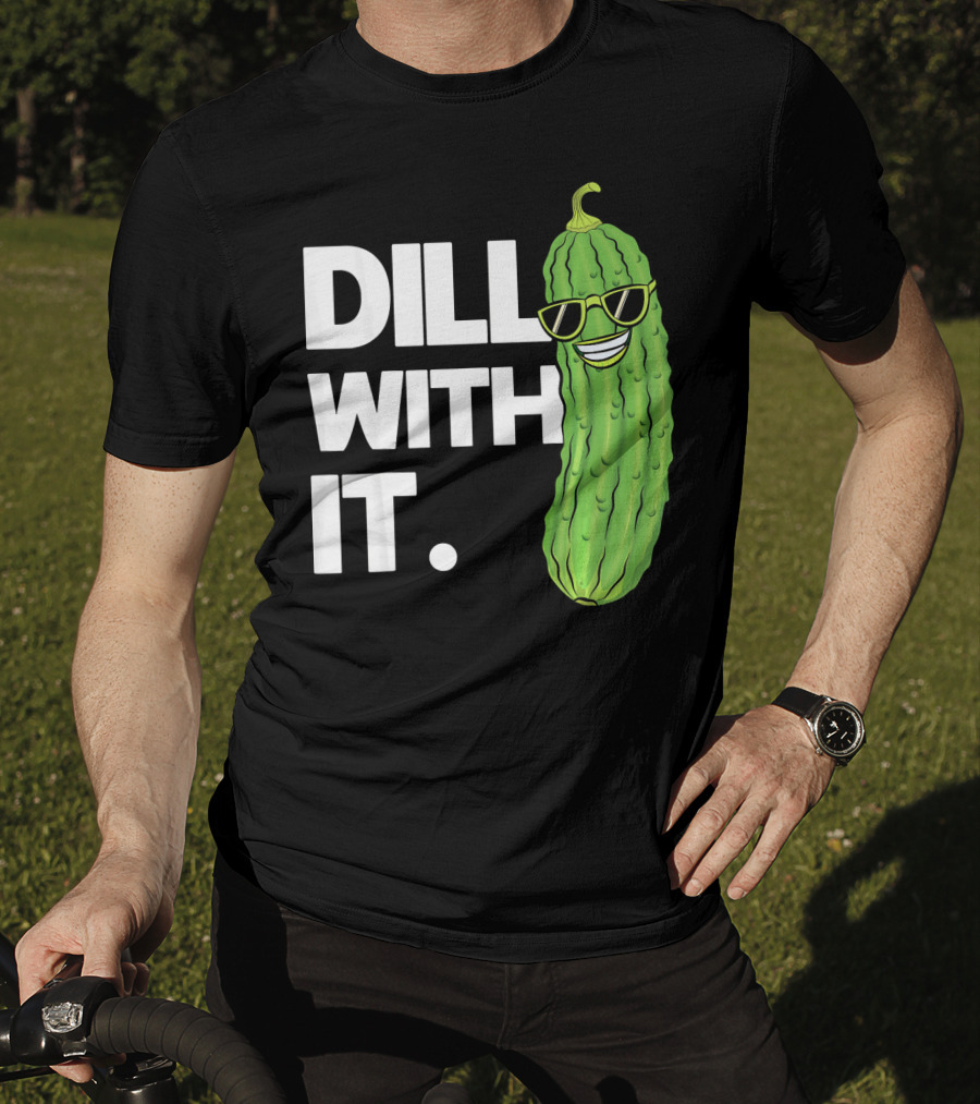 Dill With It Funny Pickle Joke Pun Pickle Wearing Sunglasses T-Shirt