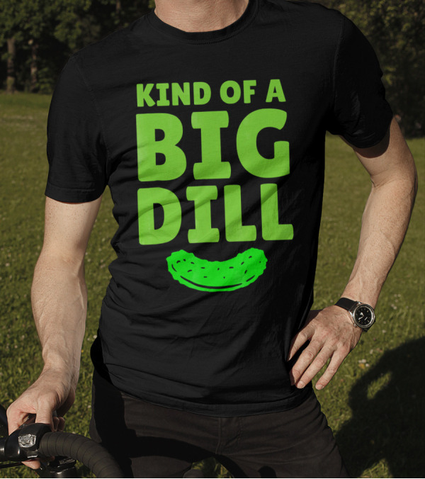 Kind Of A Big Dill Pickles Gherkin T-Shirt
