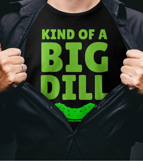 Kind Of A Big Dill Pickles Gherkin T-Shirt