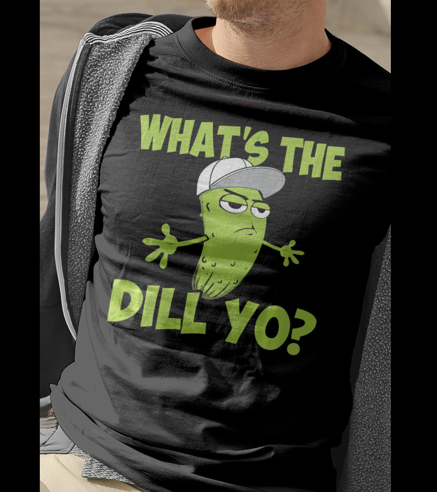 What's The Dill Yo Funny Pickle With Hat And Attitude T-Shirt