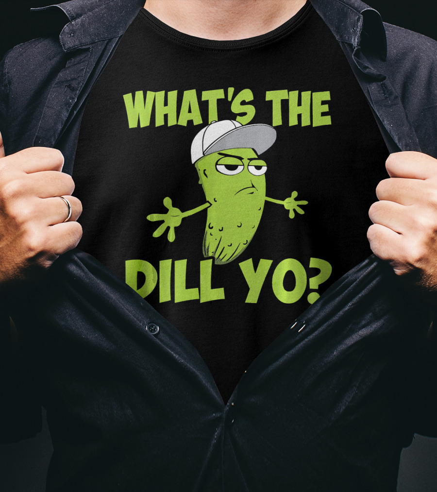 What's The Dill Yo Funny Pickle With Hat And Attitude T-Shirt