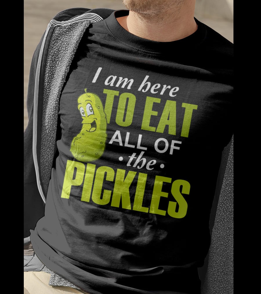 I Am Here To Eat All Of The Pickles Happy Pickle Character T-Shirt