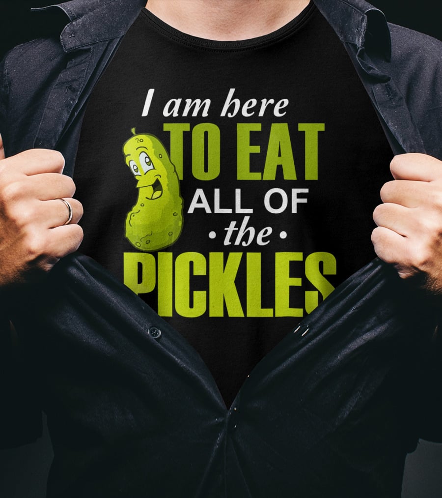 I Am Here To Eat All Of The Pickles Happy Pickle Character T-Shirt