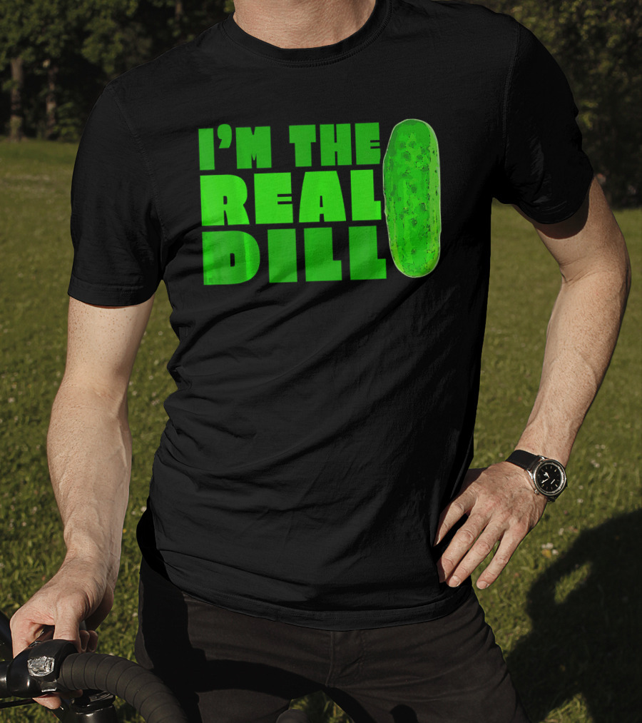 I'm The Real Dill Pickle T-Shirt