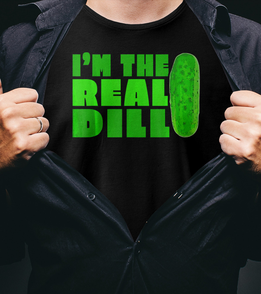 I'm The Real Dill Pickle T-Shirt