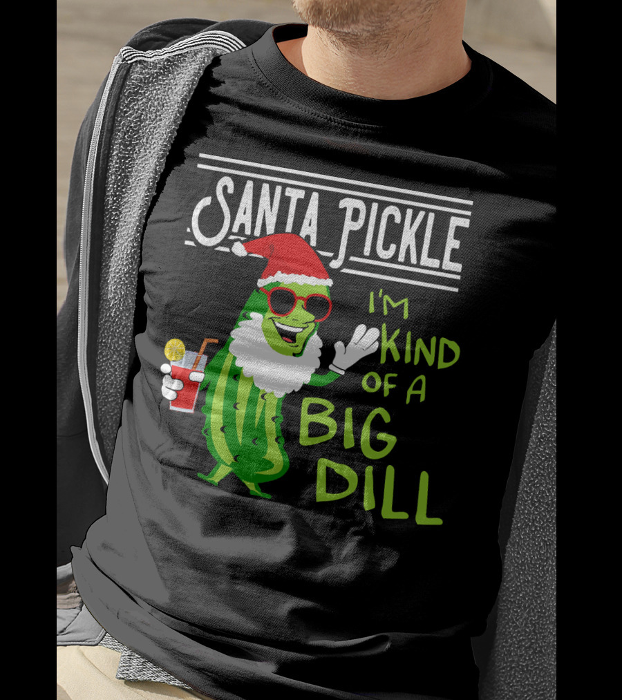 Santa Pickle I'm Kind Of A Big Dill T-Shirt