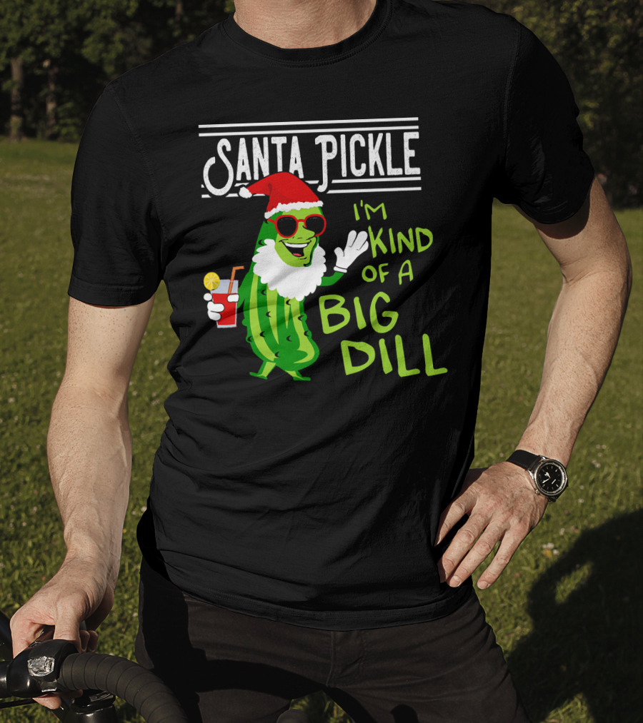 Santa Pickle I'm Kind Of A Big Dill T-Shirt