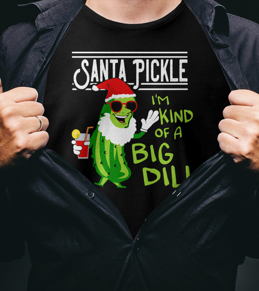 Santa Pickle I'm Kind Of A Big Dill T-Shirt