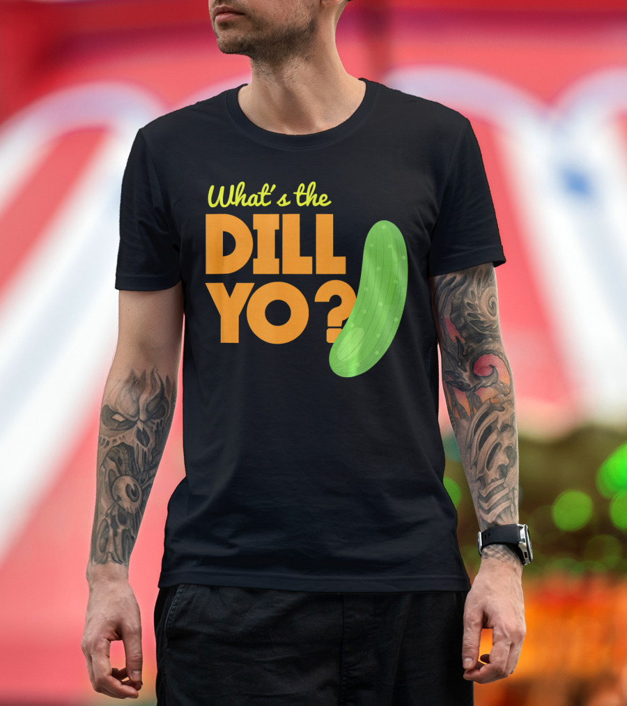 What's the Dill Yo Funny Pickle Pun Joke T-Shirt