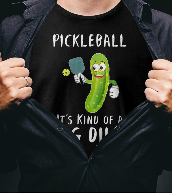 Pickleball Pickle It's Kind Of A Big Dill Player T-Shirt