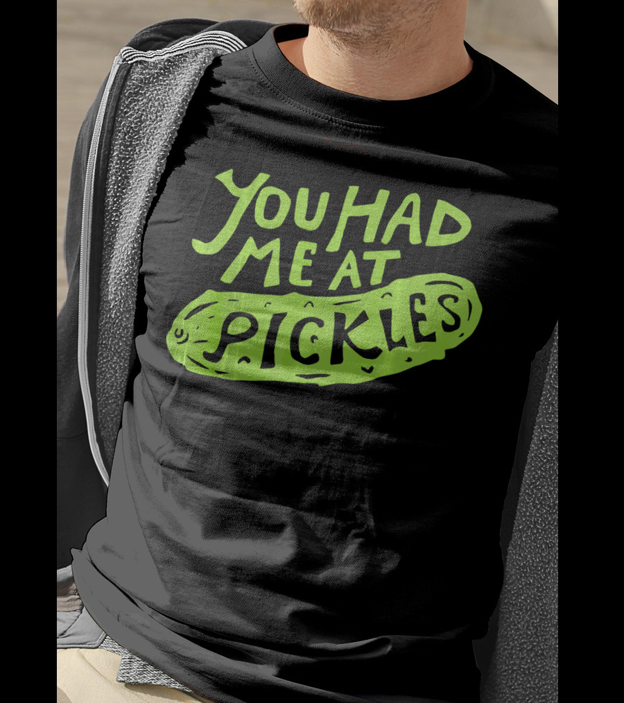 You Had Me At Pickles Love Pickles Green Pickle Text T-Shirt