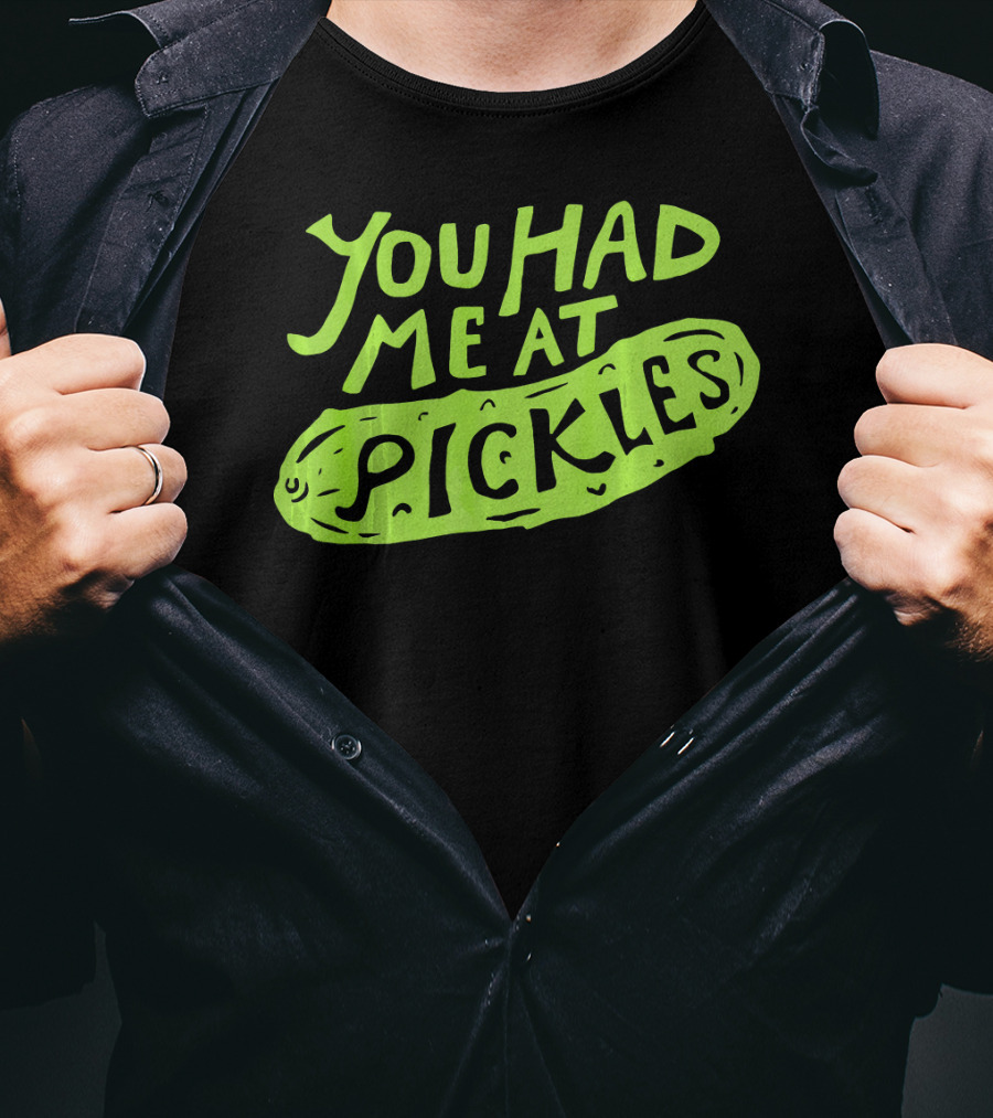 You Had Me At Pickles Love Pickles Green Pickle Text T-Shirt