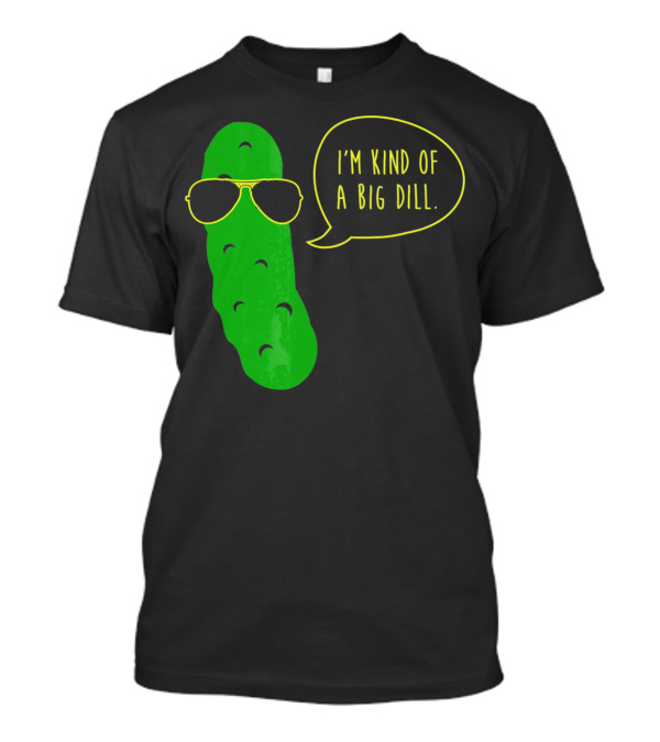 I'm Kind Of A Big Dill Funny Pickle Wearing Sunglasses T-Shirt