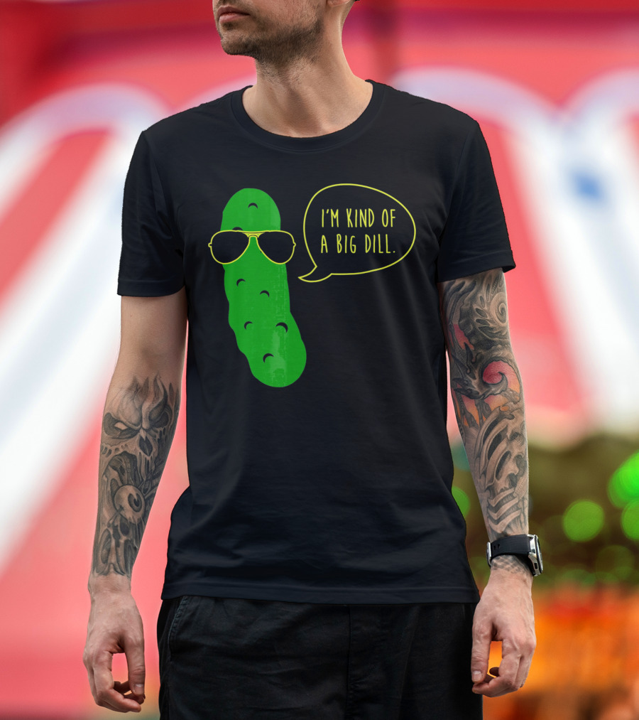 I'm Kind of A Big Dill Funny Pickle Wearing Sunglasses T-Shirt