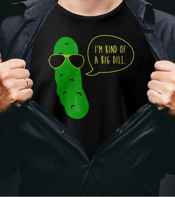 I'm Kind Of A Big Dill Funny Pickle Wearing Sunglasses T-Shirt